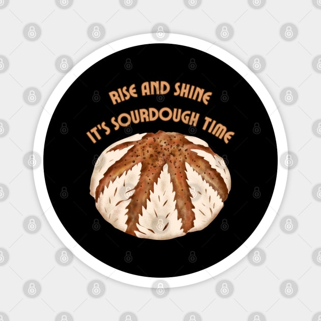 Rise and shine. It's sourdough time. Magnet by UnCoverDesign